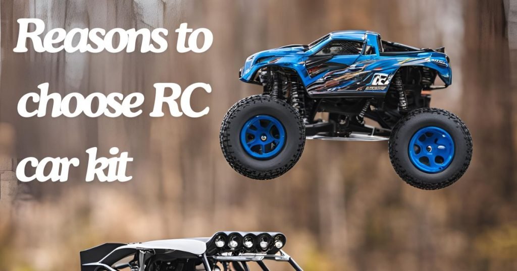 Reasons to choose RC car kit